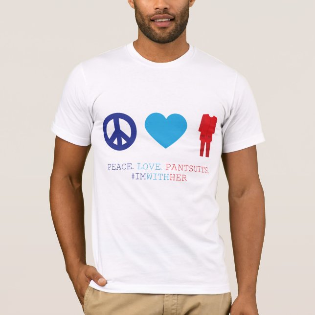 Frieden. Liebe. Pantsuits. T-Shirt (Vorderseite)