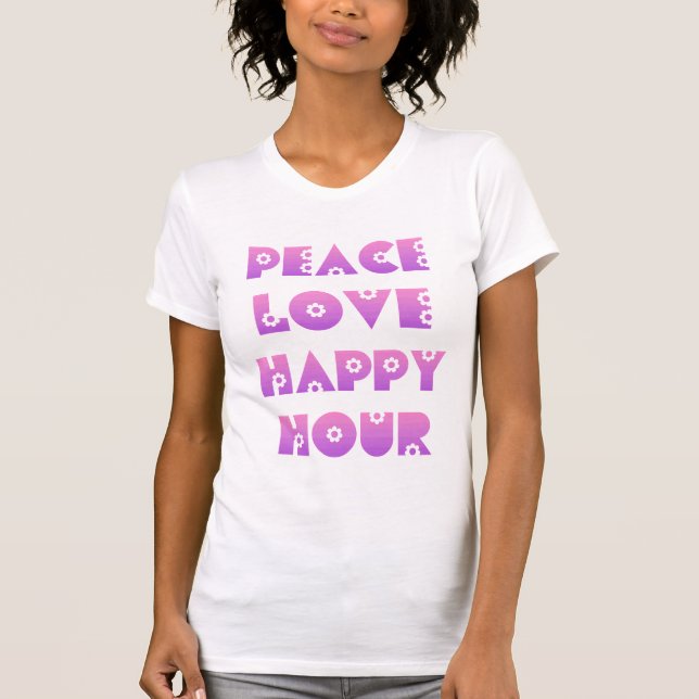 Frieden, Liebe u. glückliche Stunde T-Shirt (Vorderseite)