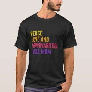 Frieden Liebe und Downward Dog Yoga Mama T-Shirt