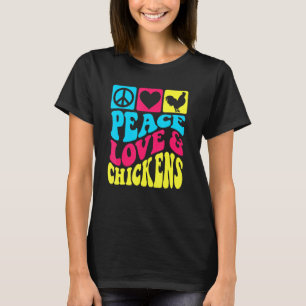 Frieden Liebe Und Hühner Für Eierbauern, Die Hühne T-Shirt