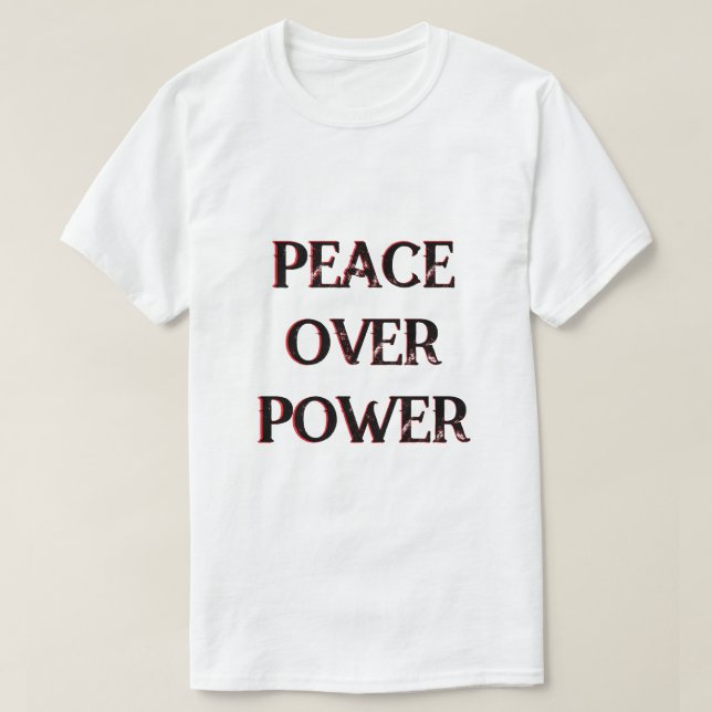 Frieden über Power Politische Botschaft T-Shirt (Design vorne)