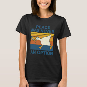 Frieden war nie eine Option Lustiger Gänse-Humor E T-Shirt