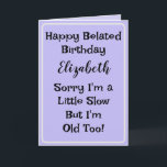 Friend Belated Birthday Card Karte<br><div class="desc">Eine lustige humorvolle Karte für Familie oder Freund. Die Meldung im Inneren kann Behalten,  geändert oder entfernt werden.</div>