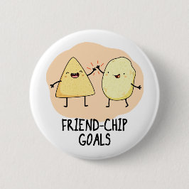 Friend Chip Goals Funny Food Chip Pun Button