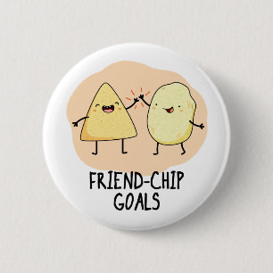 Friend Chip Goals Funny Food Chip Pun Button