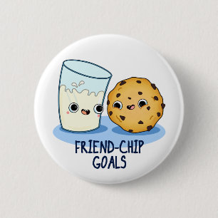 Friend Chip Goals Funny Milk Cookies Pun Button