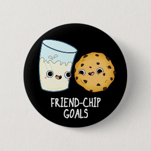 Friend Chip Goals Funny Milk Cookies Pun Dark BG Button