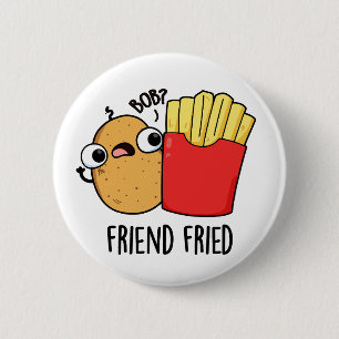 Friend Fried Funny French Fries Pun Button