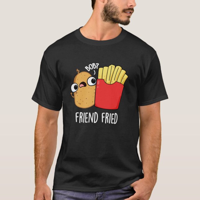 Friend Fried Funny French Fries Pun Dark BG T-Shirt (Vorderseite)