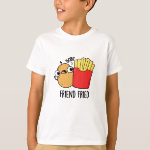 Friend Fried Funny French Fries Pun T-Shirt