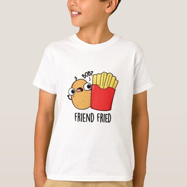 Friend Fried Funny French Fries Pun T-Shirt (Vorderseite)
