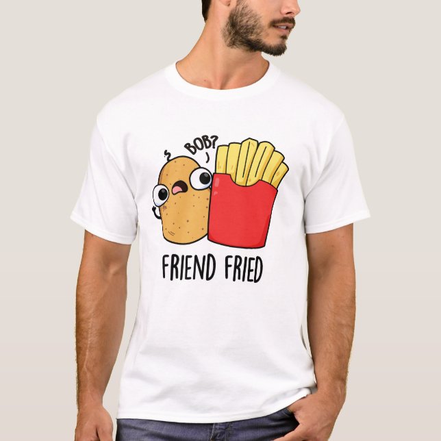 Friend Fried Funny French Fries Pun T-Shirt (Vorderseite)