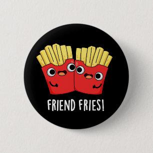 Friend Fries Funny BESTE FREUNDIN Pun Dark BG Button