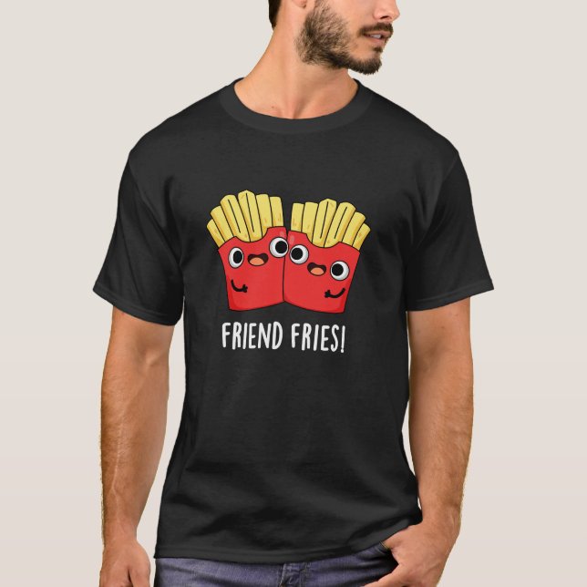 Friend Fries Funny BESTE FREUNDIN Pun Dark BG T-Shirt (Vorderseite)