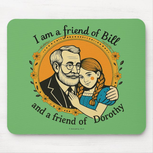Friend of Bill and of Dorothy -  Mousepad (Vorne)