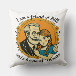Friend of Bill & Dorothy Throw Pillow Kissen