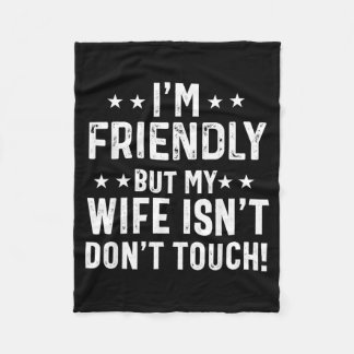 Friendly But Wife Isnt Dont Touch Funny Husband Fleecedecke