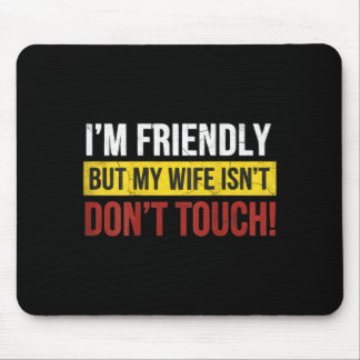 Friendly But Wife Isnt Dont Touch Marriage Humor Mousepad