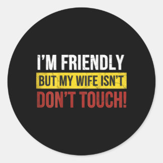 Friendly But Wife Isnt Dont Touch Marriage Humor Runder Aufkleber