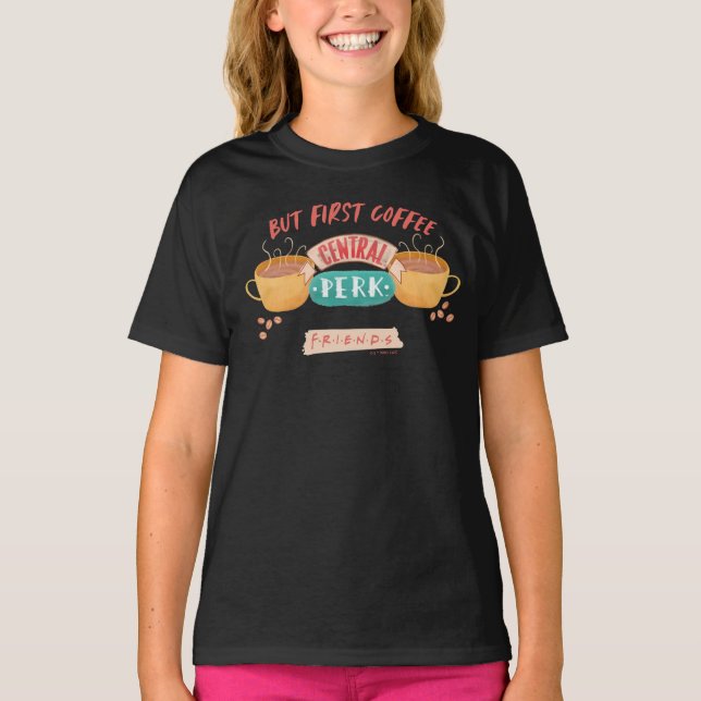 FRIENDS™ | Aber First Coffee - Central Perk T-Shirt (Vorderseite)