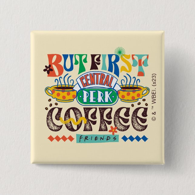 FRIENDS™ | Aber First Coffee Vibrant Graphic Button (Vorderseite)