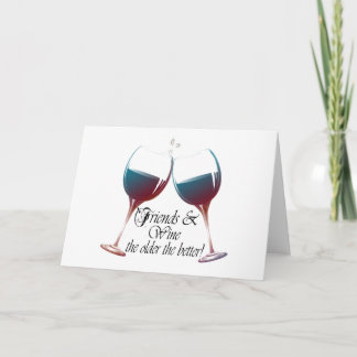 Friends and Wine, older the better! humorous card Karte