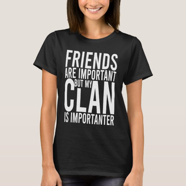 Friends are important but my clan is importanter S T-Shirt (Vorderseite)