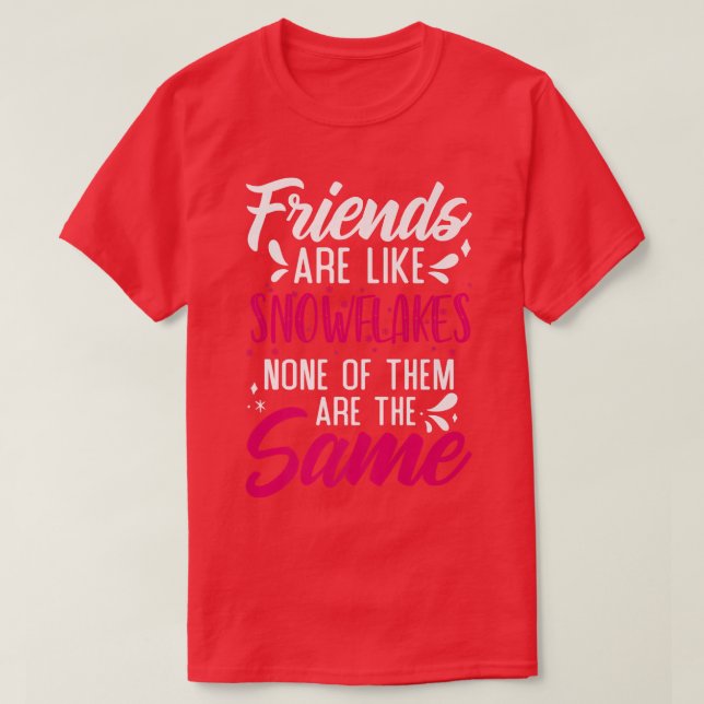 Friends Are Like Snowflakes None Of Theme  Friends T-Shirt (Design vorne)