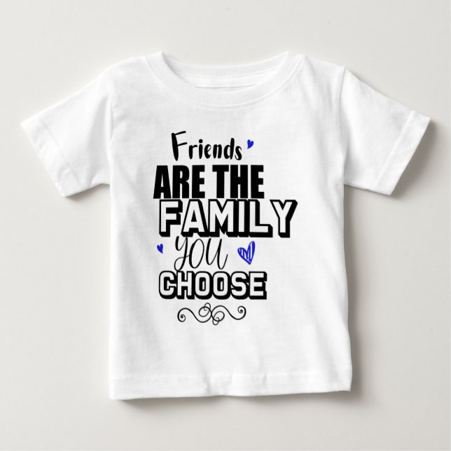 Friends Are The Family You Choose Baby T-shirt (Vorderseite)
