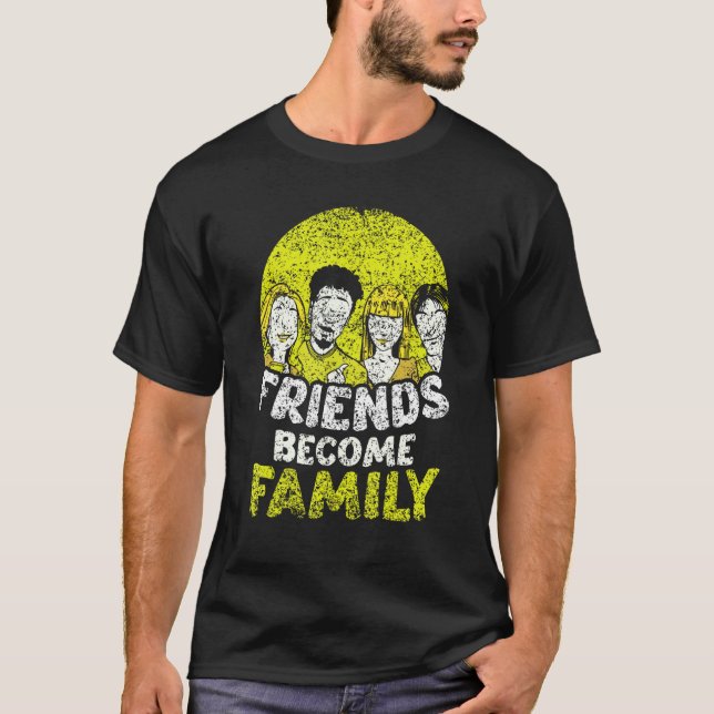 Friends Become Family Sayings Relatives Sarcastic  T-Shirt (Vorderseite)
