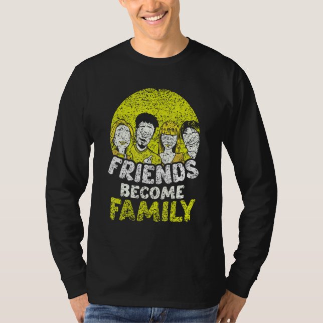 Friends Become Family Sayings Relatives Sarcastic  T-Shirt (Vorderseite)