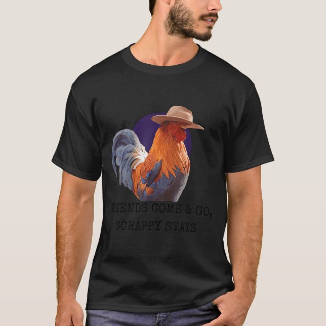 Friends Come And Go Scrappy Stays Funny Chicken Me T-Shirt (Vorderseite)