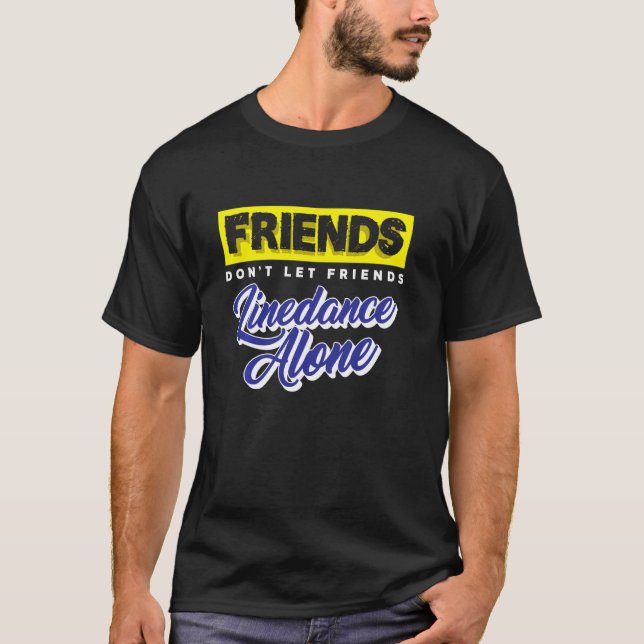 Friends Don Lass Friends Linedance Allone Group Da T-Shirt (Vorderseite)