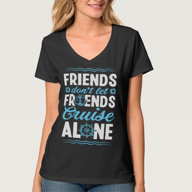 Friends Don Let Friends Cruise Alone Matching Crui T-Shirt (Vorderseite)