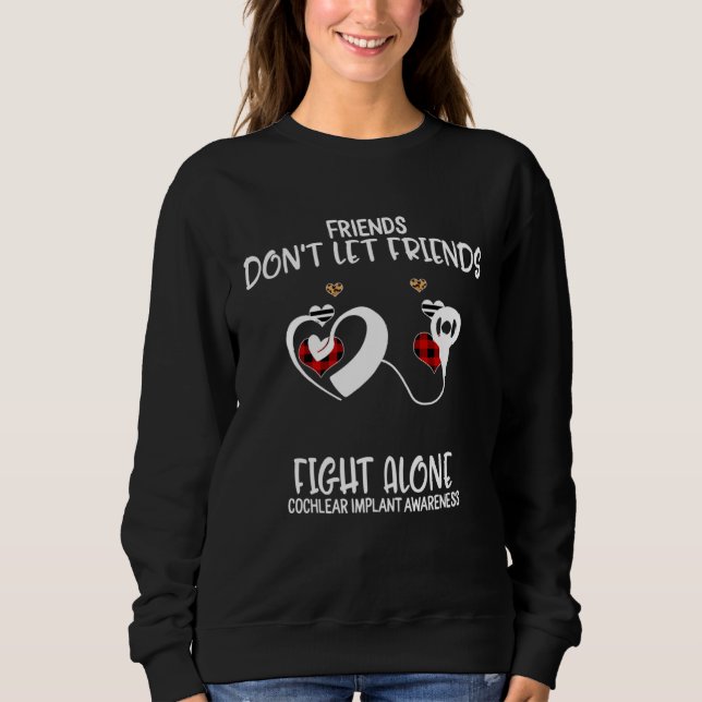 Friends Don t Let Friends Fight Alone Cochlear Imp Sweatshirt (Vorderseite)