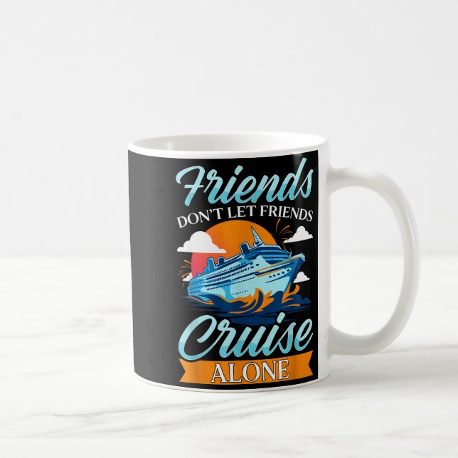 Friends Don't Cruise Alone Funny Cruising Ship Mat Kaffeetasse (Rechts)