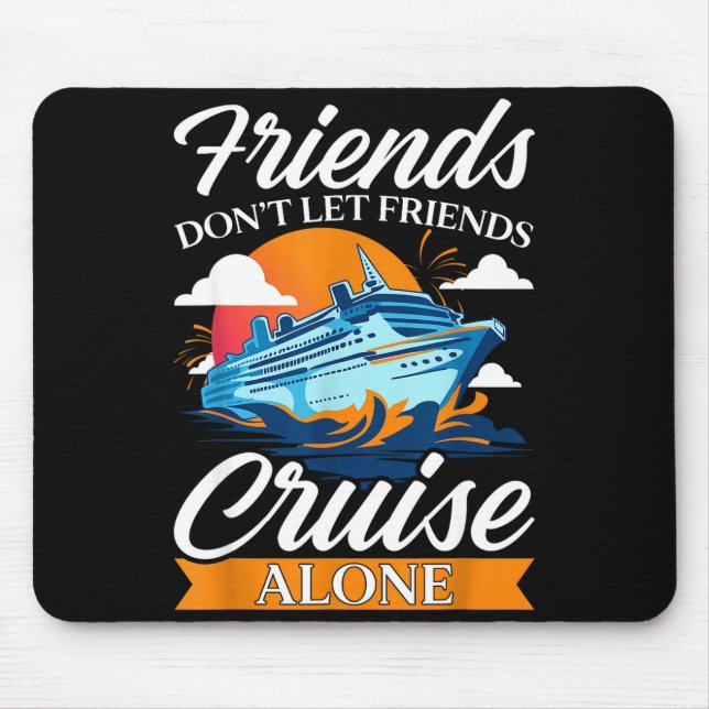 Friends Don't Cruise Alone Funny Cruising Ship Mat Mousepad (Vorne)