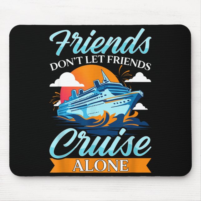 Friends Don't Cruise Alone Funny Cruising Ship Mat Mousepad (Vorne)