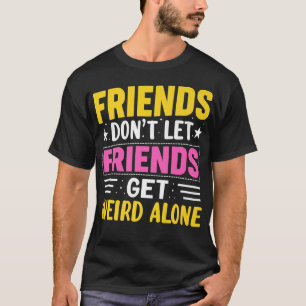 Friends Dont Lass Friends Get komische AloneFriend T-Shirt