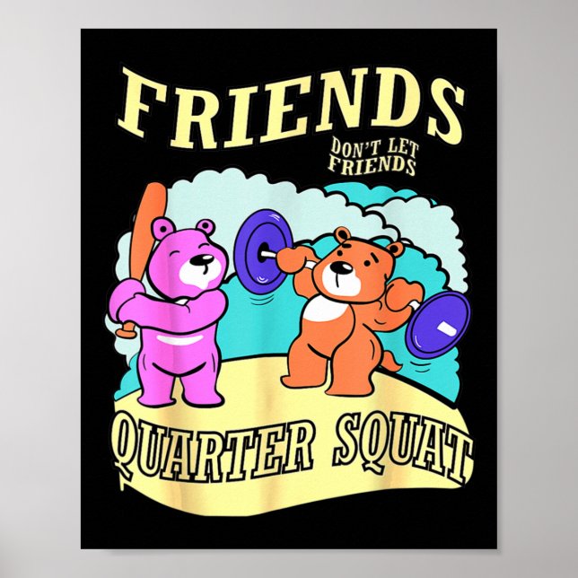 Friends Don't Lass Friends Quarter Squat Poster (Vorne)