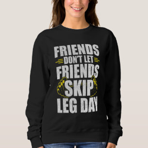 Friends Dont Lass Friends Skip Leg Day Bodybuildin Sweatshirt