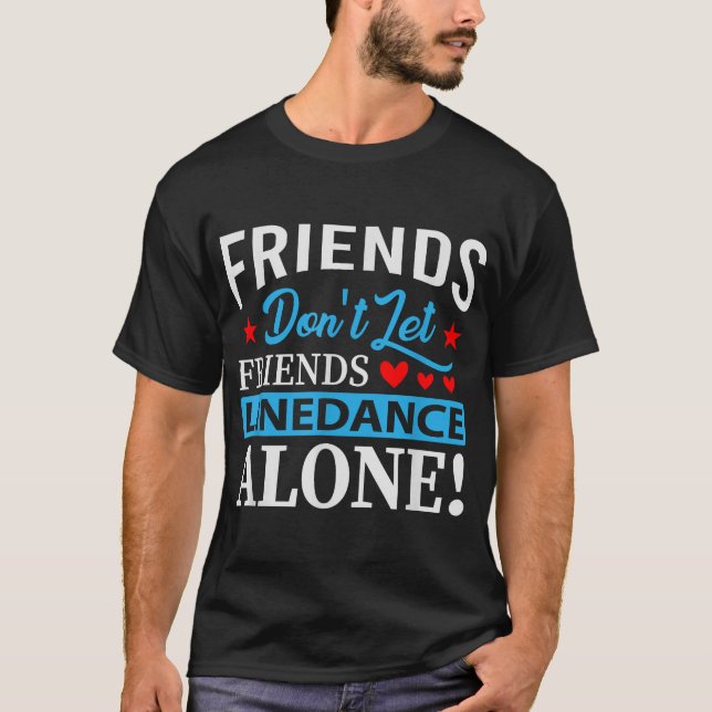 Friends Dont Lassen Friends Linedance T-Shirt (Vorderseite)