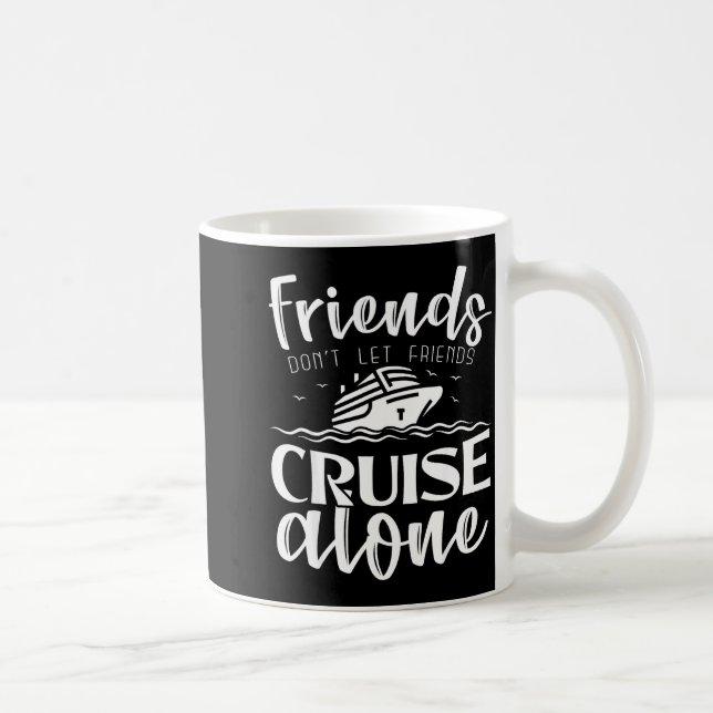 Friends Don't Let Friends Cruise Alone Clic Cruise Kaffeetasse (Rechts)