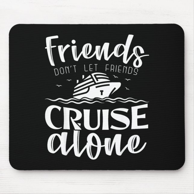 Friends Don't Let Friends Cruise Alone Clic Cruise Mousepad (Vorne)