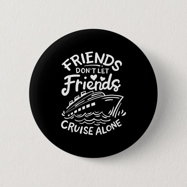 Friends Don't Let Friends Cruise Alone Cruise Ship Button (Vorderseite)