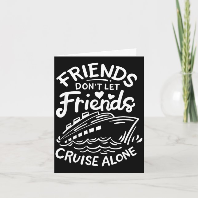 Friends Don't Let Friends Cruise Alone Cruise Ship Karte (Vorderseite)