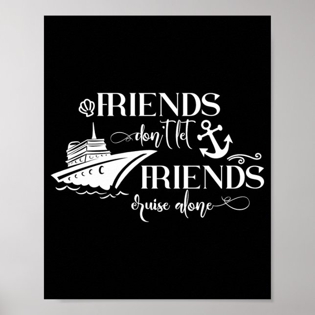 Friends Dont Let Friends Cruise Alone Ship Group  Poster (Vorne)