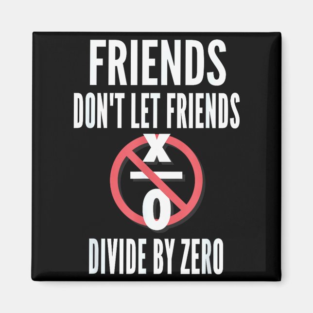 Friends Don't Let Friends Divide By Zero  Magnet (Vorne)