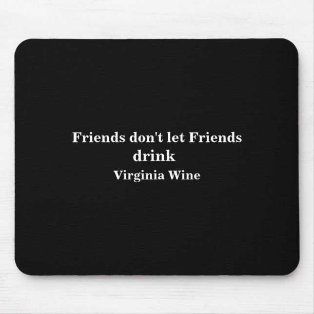 Friends Dont Let Friends Drink Virginia Wine  Mousepad (Vorne)