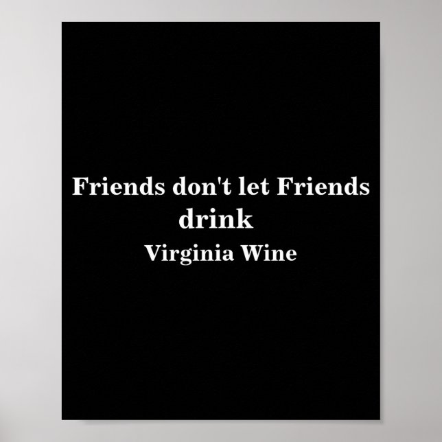 Friends Dont Let Friends Drink Virginia Wine  Poster (Vorne)